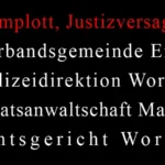Komplott und Justizversagen bei der Verbandsgemeinde Eich, Polizeidirektion Worms, Staatsanwaltschaft Mainz, Amtsgericht Worms