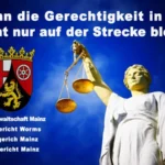 Wenn die Gerechtigkeit in RLP nicht nur auf der Strecke bleibt Staatsanwaltschaft Mainz Amtsgericht Worms Landgericht Mainz