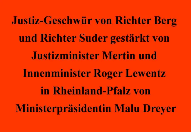 Justiz-Geschwür von Richter Berg und Richter Suder gestärkt von Justizminister Mertin und Innenminister Lewentz in Rheinland-Pfalz