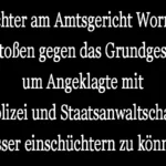 Richter am Amtsgericht Worms verstoßen gegen das Grundgesetz, um Angeklagte mit Polizei und Staatsanwaltschaft besser einschüchtern zu können