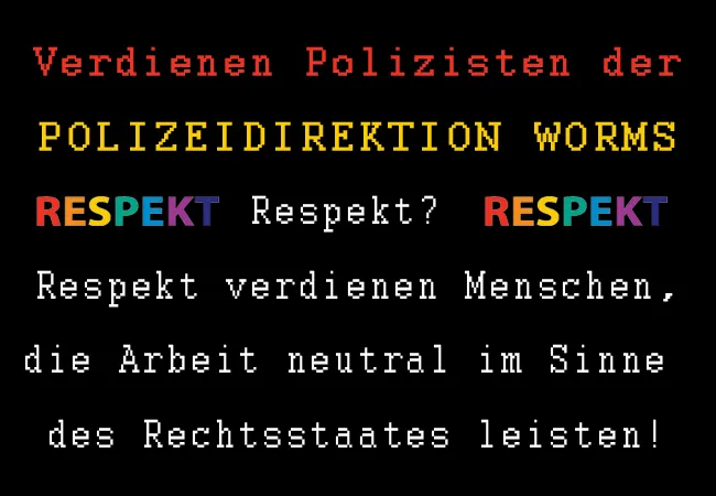 Verdienen Polizisten der Polizeidirektion Worms Respekt? Respekt verdienen Menschen