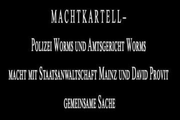 M A C H T K A R T E L L – Polizei Worms und Amtsgericht Worms macht mit Staatsanwaltschaft Mainz und David Profit gemeinsame Sache