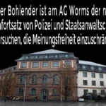 Richter Bohlender ist am AG Worms der neue Wurmfortsatz von Polizei und Staatsanwaltschaft, die versuchen, die Meinungsfreiheit einzuschränken