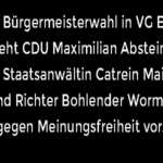 Vor Bürgermeisterwahl VG Eich CDU geht Maximilian Abstein mit Staatsanwältin Catrein Mainz und Richter Bohlender Worms gegen Meinungsfreiheit