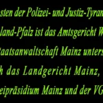 Vorposten der Polizei- und Justiz-Tyrannei ist das Amtsgericht Worms und die Staatsanwaltschaft Mainz unterstützt durch das Landgericht Mainz