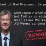 Präsident LG Bad Kreuznach Bergmann setzt Zensur in einem Bericht bei Twitter durch, indem über seine Willkür am AG Worms berichtet wird