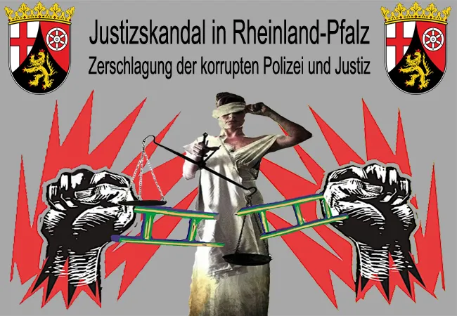 Justizskandal in RLP - Zerschlagung der korrupten Polizei und Justiz in Worms, Mainz und Koblenz in Rheinland-Pfalz ist unumgänglich!
