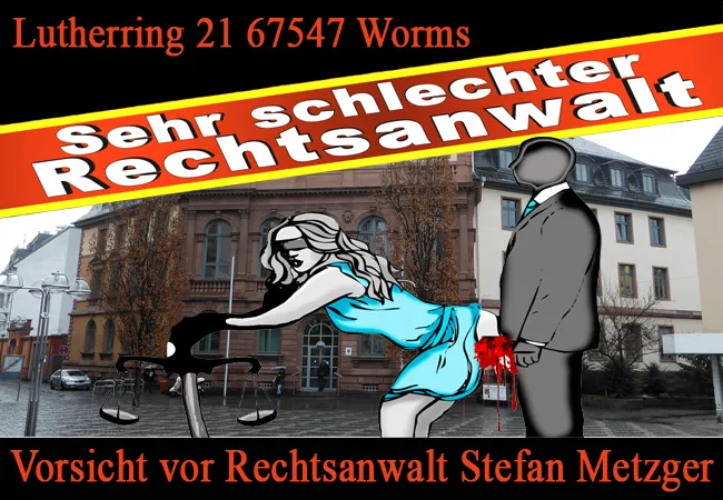 Vorsicht vor Rechtsanwalt Stefan Metzger, Lutherring 21, 67547 Worms