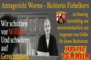 Richterin Fiebelkorn am Amtsgericht Worms ist bösartig, hinterhältig und amtsmissbräuchlich