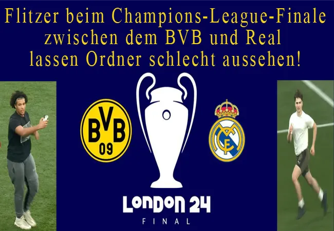 Flitzer beim Champions-League-Finale zwischen dem BVB und Real lassen Ordner schlecht aussehen